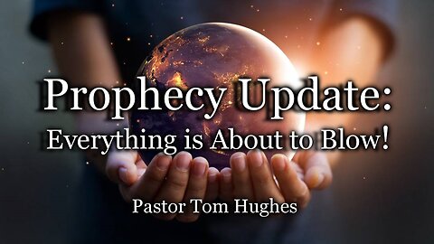 Prophecy Update: Everything Is About to Blow!