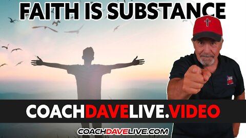 Coach Dave LIVE | 2-23-2022 | FAITH IS SUBSTANCE