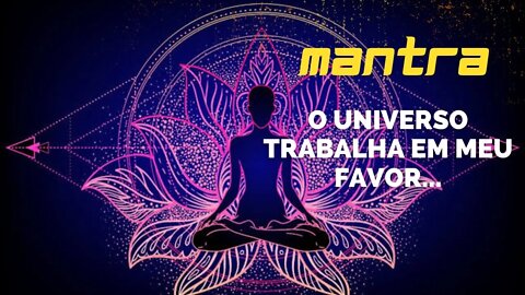 MANTRA DO DIA - O UNIVERSO TRABALHA AO MEU FAVOR #mantra #leidaatração #afirmações