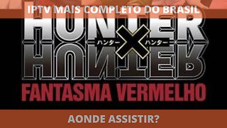 Aonde assistir o filme HUNTER X HUNTER: FANTASMA VERMELHO