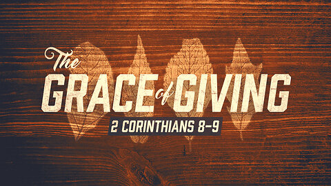 The Grace of Giving | 2 Corinthians 8-9