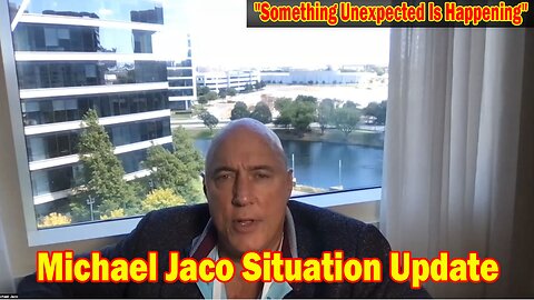 Michael Jaco Situation Update: "Something Unexpected Is Happening"