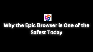 Why the Epic Browser is One of the Safest Today