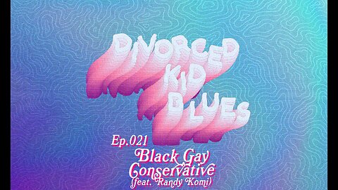 Ep. 021 - Black Gay Conservative (Feat. Randy Komi)