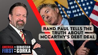 Rand Paul tells the truth about McCarthy's debt deal. Sebastian Gorka on AMERICA First