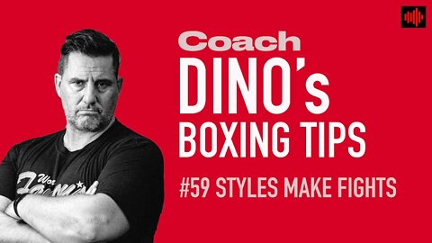 DINO'S BOXING TIP OF THE WEEK #59 STYLES MAKE FIGHTS