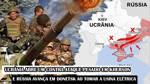 Ucrânia Abre Um Contra-Ataque Pesado Em Kherson E Rússia Avança Em Donetsk Ao Tomar A Usina Elétrica