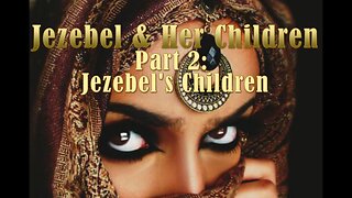 Jezebel & Her Children: Part 2