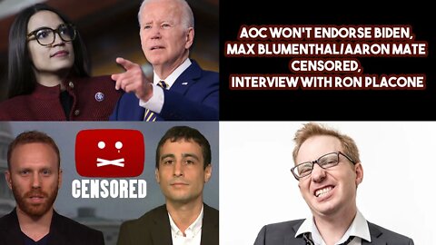 AOC Won't Endorse Biden, Max Blumenthal/Aaron Mate Censored, Interview With Ron Placone