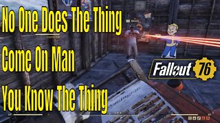 Two Years Of Fallout 76 And Still No One Does The Thing. Come On Man. You Know The Thing?