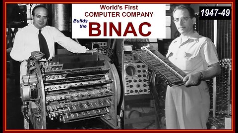 BINAC 1947-49 Binary Automatic Computer at the ECKERT-MAUCHLY COMPUTER CORPORATION (EMCC)