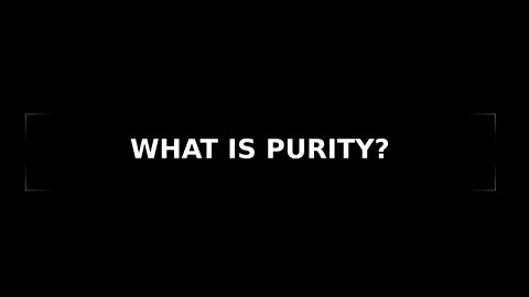 Morning Musings # 120 - WHAT IS PURITY? It's a Frequency, not Morals or Good Behaviour.