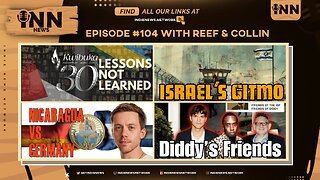 INN News #104 | LESSONS NOT LEARNED, ISRAEL’S GTIMO, NICARAGUA VS.GERMANY, DIDDY’S FRIENDS