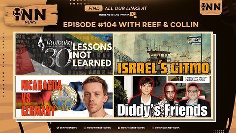 INN News #104 | LESSONS NOT LEARNED, ISRAEL’S GTIMO, NICARAGUA VS.GERMANY, DIDDY’S FRIENDS