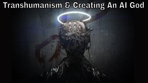 Technocrats & the War on God (Transhumanism & Creating an A.I. god)