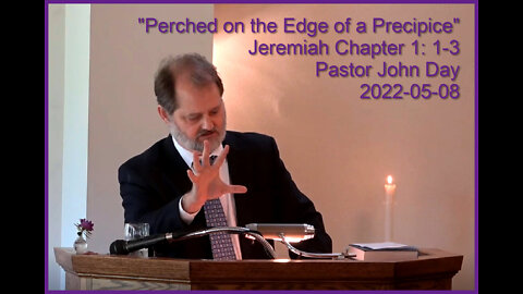 "Perched on the Edge of a Precipice", (Jeremiah 1:1-3), 2022-05-08, Longbranch Community Church