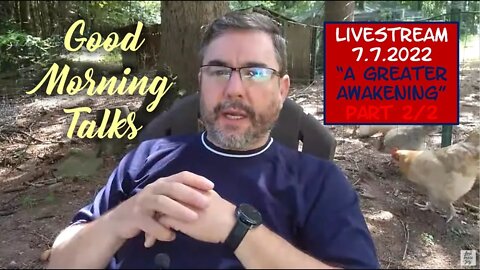 Good Morning Talk on July 7th 2022 - "A Greater Awakening" Part 2/2