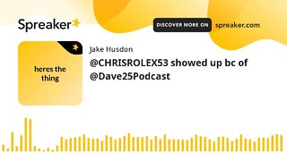 @CHRISROLEX53 showed up bc of @Dave25Podcast (made with Spreaker)