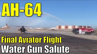 AH-64 ● Water Salute Marks Final Flight for Army Aviator in the Apache Helicopter