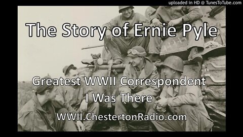 The Story of Ernie Pyle - Greatest WWII Correspondent - I Was There
