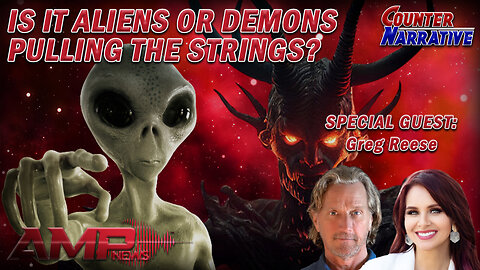 Aliens or Demons Pulling the Strings? w/ Infowar's Greg Reese | Counter Narrative Ep. 148