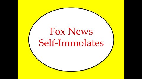 Fox News Self-Immolates