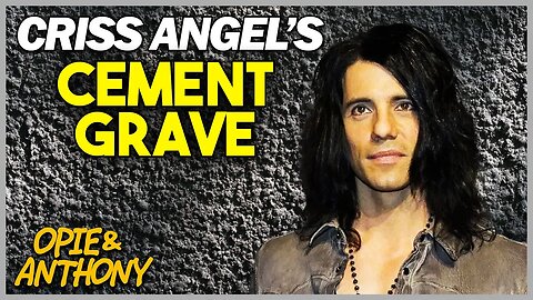 Opie & Anthony | Criss Angel's Cement Grave