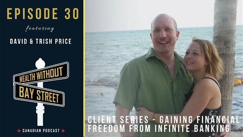 Gaining Financial Freedom From Infinite Banking - Client Series | WWBS Podcast