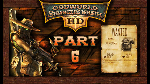 Oddworld Stranger's Wrath [HD Remaster]: Part 6 - Jo' Momma (no commentary) PC/Steam