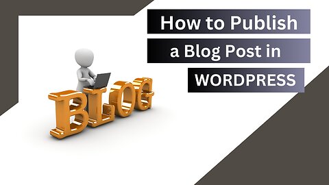 How to Create and Publish a Blog Post in WordPress | Beginner's Guide
