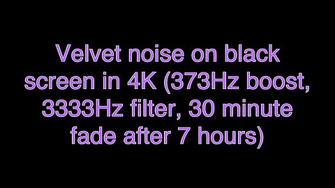 Velvet noise on black screen in 4K (373Hz boost, 3333Hz filter, 30 minute fade after 7 hours)