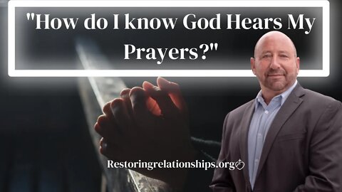 "How do I know God hears my prayers?"