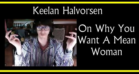 Keelan Halvorsen On Why You Want A Mean Woman (Interview Excerpt)