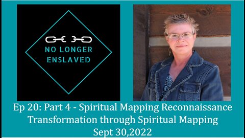 Ep 20: Part 4 - Spiritual Mapping Reconnaissance. Transformation through Spiritual Mapping.