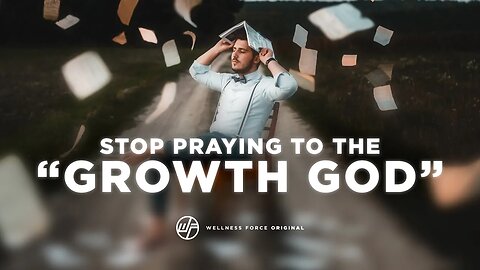 Stop Praying To The "GROWTH GOD" | Wellness Force #Podcast