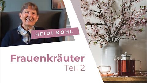 11. Frauenkräuter - Teil 2 # Heidi Kohl # Gesund werden. Gesund bleiben.