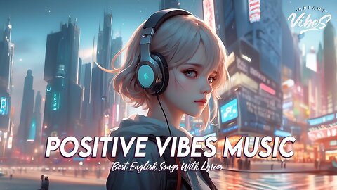 Positive Vibes Music 🍀 Chill Spotify Playlist Covers Motivational English Songs With Lyrics