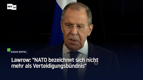 Lawrow: "NATO bezeichnet sich nicht mehr als Verteidigungsbündnis"