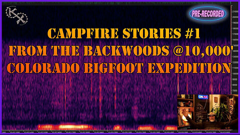 KX CAMPFIRE STORIES #1 - Tales from the backwoods @ 10,000' Colorado Rockies Bigfoot Expedition