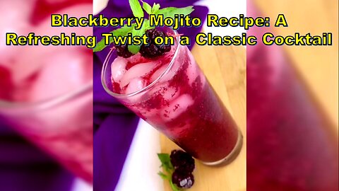 Blackberry Mojito Recipe:A Refreshing Twist on a Classic Cocktail #RefreshingCocktail #SummerDrinks