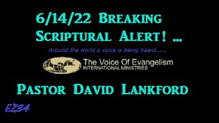 6/14/22 Breaking Scriptural Alert! _David Lankford