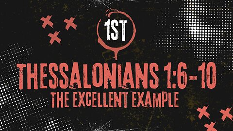 The Excellent Example 1st Thessalonians 1:6-10