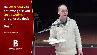 De Waarheid van het evangelie van Jezus Christus onder grote druk - deel 1 - Rennie Schoorstra