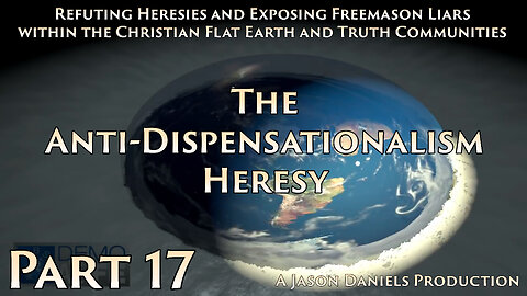 Part 17 - The Anti Dispensationalism Heresy