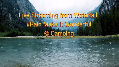 Live Streaming From Waterfall Rain make it Wonderful at Camping