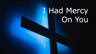 September 24, 2023 - I Had Mercy on You - Matthew 18:21-35