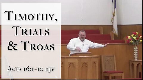 Timothy, Trials, and Troas