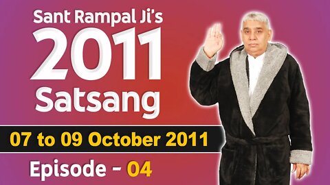 Sant Rampal Ji's 2011 Satsangs | 07 to 09 October 2011 | Episode - 04 | SATLOK ASHRAM
