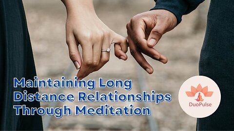 Maintaining Long Distance Relationships Through Meditation | DuoPulse