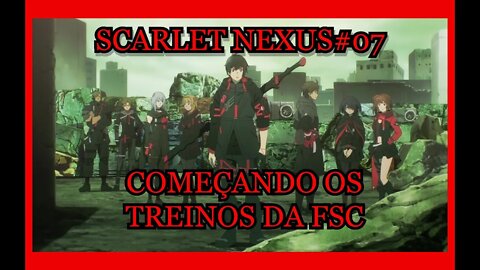 COMEÇANDO OS TREINOS - SCARLET NEXUS#07